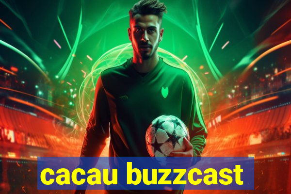 cacau buzzcast